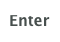 Enter